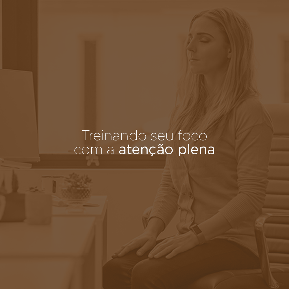 Treinando seu foco com a atenção plena (mindfulness)