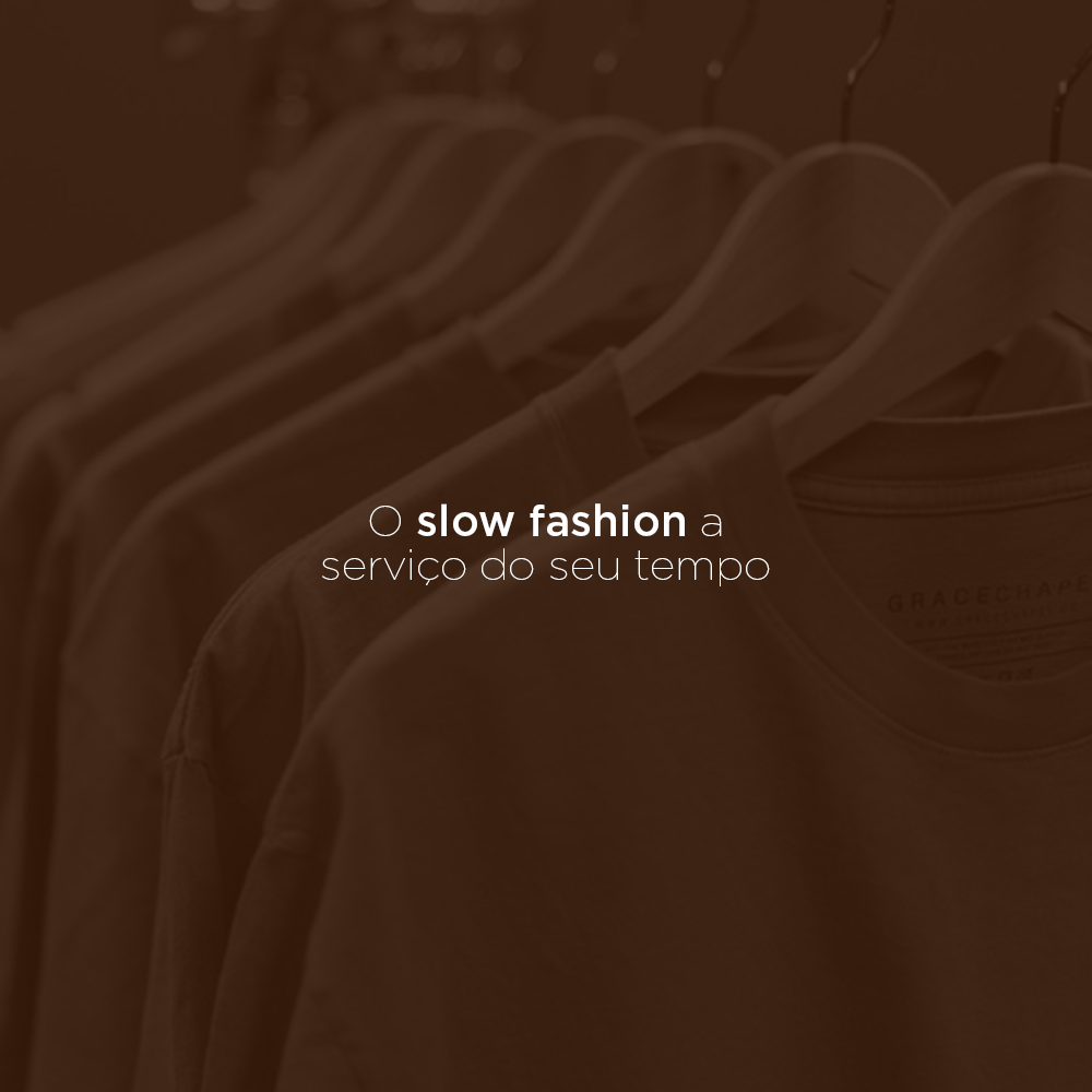 O slow fashion a serviço do seu tempo